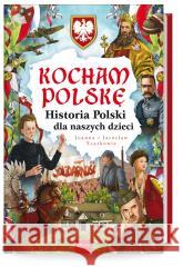 Kocham Polskę, Historia Polski dla naszych dzieci Joanna Szarek, Jarosław Szarek 9788368030679