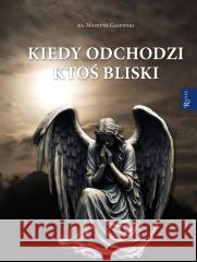 Kiedy odchodzi ktoś bliski Mariusz Gajewski 9788368030846