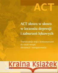 ACT słowo w słowo w leczeniu depresji i zaburzeń lękowych TWOHIG MICHAEL P. , HAYES STEVEN C. 9788368031010