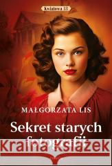 Sekret starych fotografii Małgorzata Lis 9788368031140