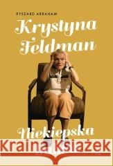 Krystyna Feldman. Niekiepska babka Ryszard Abraham 9788368031850