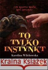 To tylko instynkt Karolina Wilchowska 9788368037012