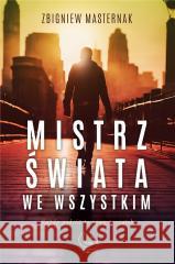 Mistrz świata we wszystkim Zbigniew Masternak 9788368037241