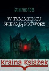 W tym miejscu śpiewają potwory Reiss Catherine 9788368037821