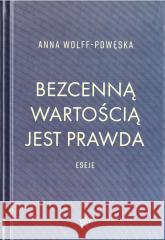 Bezcenną wartością jest prawda Anna Wolff-Powęska 9788368045000