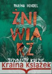 Żniwiarz T.3 Trzynasty księżyc w.2 Paulina Hendel 9788368045239