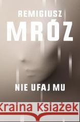 Nie ufaj mu pocket Remigiusz Mróz 9788368045321