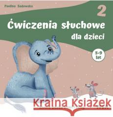 Ćwiczenia słuchowe dla dzieci cz.2 Paulina Sadowska 9788368052077