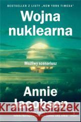 Wojna nuklearna. Możliwy scenariusz Annie Jacobsen 9788368053692