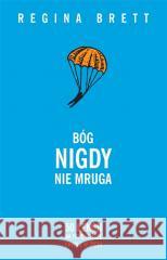 Bóg nigdy nie mruga. 50 lekcji na trudniejsze.. Regina Brett 9788368053784