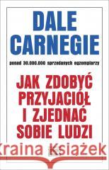 Jak zdobyć przyjaciół i zjednać sobie ludzi Dale Carnegie 9788368064070