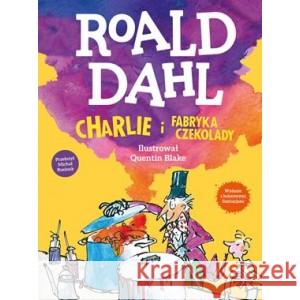 Charlie i fabryka czekolady. Wydanie kolorowe Roald Dahl 9788368084634