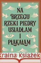 Na brzegu rzeki Piedry usiadłam i płakałam w.2024 Paulo Coelho 9788368087093