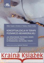 Konceptualizacja w terapii poznawczo-behawioralnej Christine A. Padesky, Dudley Robert, Willem Kuyken 9788368090024