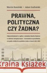 Prawna, polityczna czy żadna? Marcin Kamiński, Adam Szafrański 9788368091601