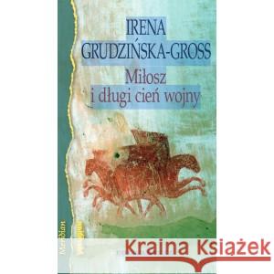 Miłosz i długi cień wojny GRUDZIŃSKA-GROSS IRENA 9788368114126