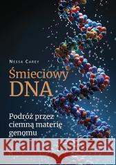 Śmieciowy DNA. Podróż przez ciemną materię genomu Nessa Carey 9788368119084