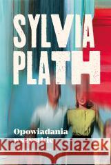 Opowiadania wszystkie Sylvia Plath 9788368121209