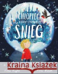 Chłopiec, który sprowadził śnieg Hollie Hughes, Anna Wilson 9788368121544