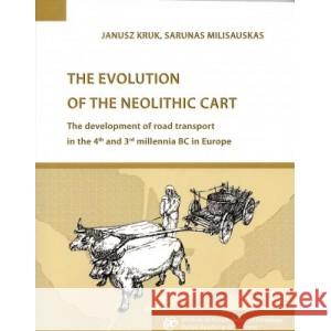 The Evolution of the Neolithic Cart Kruk Janusz , Milisauskas Sarunas 9788368122053