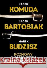 Rozmowy o Pierwszej Rzeczypospolitej Jacek Bartosiak, Jacek Komuda, Marek Budzisz 9788368123074