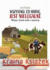 Wszystko, co robię, jest nielegalne Joel Salatin 9788368126037