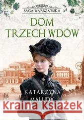 Saga warszawska. Dom trzech wdów Katarzyna Maludy 9788368135084
