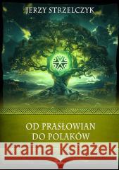 Od Prasłowian do Polaków Jerzy Strzelczyk 9788368135404