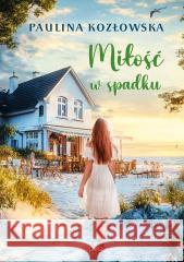 Miłość w spadku Paulina Kozłowska 9788368135893