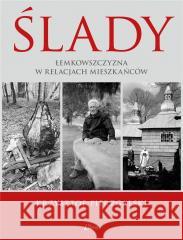 Ślady. Łemkowszczyzna w relacjach mieszkańców Krzysztof Pierzgalski 9788368153118