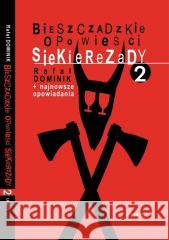Bieszczadzkie opowieści Siekierezady 2 w.2024 Rafał Dominik 9788368153217