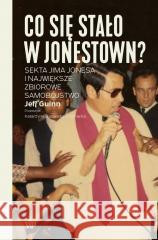 Co się stało w Jonestown? Sekta Jima... w.2 Jeff Guinn 9788368158519