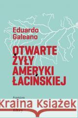 Otwarte żyły Ameryki Łacińskiej Eduardo Galeano 9788368180299