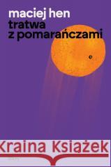 Tratwa z pomarańczami Maciej Hen 9788368180619