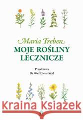 Moje rośliny lecznicze Maria Treben 9788368200065