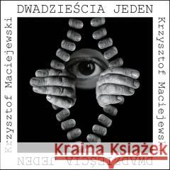 Dwadzieścia jeden Krzysztof Maciejewski 9788368215267