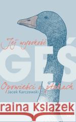 Jej wysokość gęś. Opowieści o ptakach Jacek Karczewski 9788368217667