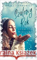 Szalony rok. Opowieść wigilijna Maja Czekanowicz 9788368218930