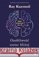 Osobliwość coraz bliżej. Kiedy połączymy się z AI Ray Kurzweil 9788368227048