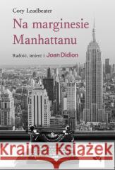 Na marginesie Manhattanu. Radość, śmierć i Joan... Cory Leadbeater 9788368227727