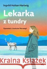 Lekarka z tundry. Opowieść z krańców Norwegii Ingvild Holtan-Hartwig 9788368228397