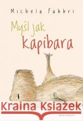 Myśl jak kapibara Michela Fabbri 9788368242256