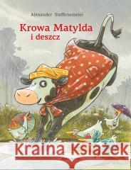 Krowa Matylda i deszcz Alexander Steffensmeier 9788368242447