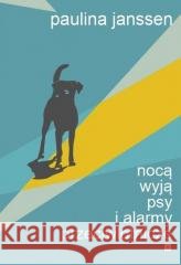 Nocą wyją psy i alarmy przeciwlotnicze Paulina Janssen 9788368247145