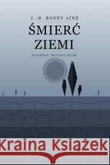 Śmierć Ziemi J.-H. Rosny Aine 9788368257991