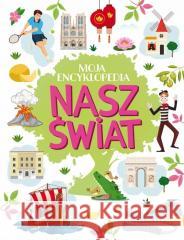 Moja encyklopedia. Nasz Świat Agnieszka Nożyńska-Demianiuk 9788368258417