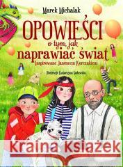 Opowieści o tym, jak naprawiać świat Marek Michalak 9788368258868