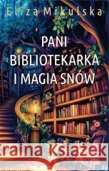 Pani bibliotekarka i magia snów Eliza Mikulska 9788368261875