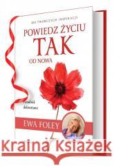 Powiedz życiu TAK od nowa. 300 twórczych... Ewa Foley 9788368262049