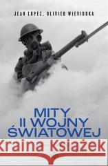 Mity II wojny światowej w.2 Jean Lopez, Olivier Wieviorka 9788368263565